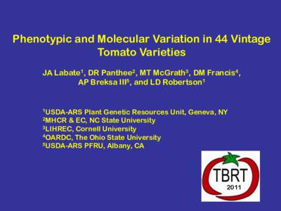 Phenotypic and Molecular Variation in 44 Vintage Tomato Varieties JA Labate1, DR Panthee2, MT McGrath3, DM Francis4, AP Breksa III5, and LD Robertson1  1USDA-ARS
