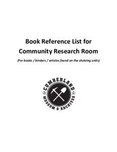 Book Reference List for Community Research Room (For books / binders / articles found on the shelving units) CUMBERLAND GENERAL INFORMATION Cumberland: The Decline of a City –Marge Groves