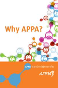 Why APPA?  APPA Membership Benefits Why APPA? At APPA, we believe that the quality of academic