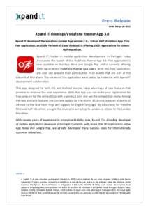 Press Release 04 de Março de 2013 Xpand IT develops Vodafone Runner App 3.0 Xpand IT developed the Vodafone Runner App version 3.0 – Lisbon Half Marathon App. This free application, available for both iOS and Android,