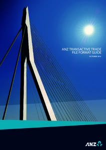 ANZ TRANSACTIVE TRADE FILE FORMAT GUIDE OCTOBER 2014 CONTENTS Copyright Australia and New Zealand Banking Group Limited (ANZ) 100 Queen Street, Melbourne 3000, ABN.