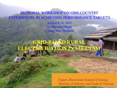 REGIONAL WORKSHOP ON GMS COUNTRY EXPERIENCES IN ACHIEVING PERFORMANCE TARGETS August 8-10, 2012 Le Meridien Hotel Chiang Mai, Thailand