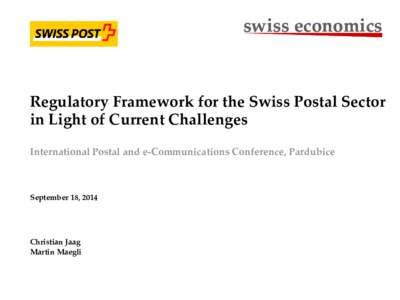 swiss economics  Regulatory Framework for the Swiss Postal Sector in Light of Current Challenges International Postal and e-Communications Conference, Pardubice
