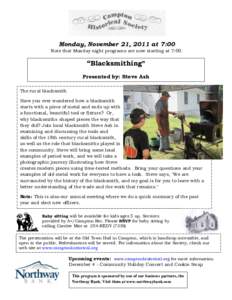 Monday, November 21, 2011 at 7:00 Note that Monday night programs are now starting at 7:00. “Blacksmithing” Presented by: Steve Ash The rural blacksmith