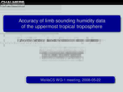 Accuracy of limb sounding humidity data of the uppermost tropical troposphere Patrick Eriksson, Mattias Ekström, Bengt RydbergGlobal Environmental Measurements Dept. Radio and Space S