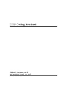 GNU Coding Standards  Richard Stallman, et al. last updated April 23, 2015  The GNU coding standards, last updated April 23, 2015.