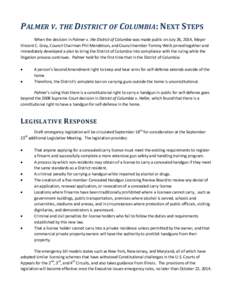 PALMER V. THE DISTRICT OF COLUMBIA: NEXT STEPS When the decision in Palmer v. the District of Columbia was made public on July 26, 2014, Mayor Vincent C. Gray, Council Chairman Phil Mendelson, and Councilmember Tommy Wel