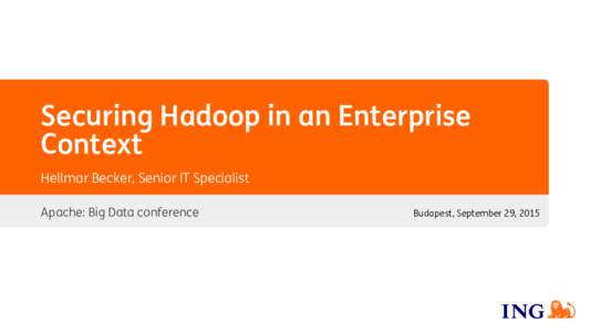 Securing Hadoop in an Enterprise Context Hellmar Becker, Senior IT Specialist Apache: Big Data conference  Budapest, September 29, 2015