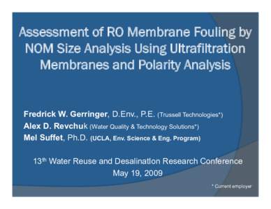 Assessment of RO Membrane Fouling by NOM Size Analysis Using Ultrafiltration Membranes and Polarity Analysis Fredrick W. Gerringer, D.Env., P.E. (Trussell Technologies*) Alex D. Revchuk (Water Quality & Technology Soluti