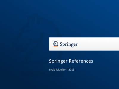 Springer References Lydia Mueller | 2015 What is a Major Reference Work? •
