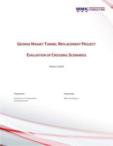 GEORGE MASSEY TUNNEL REPLACEMENT PROJECT EVALUATION OF CROSSING SCENARIOS MARCH 2014 Prepared for: