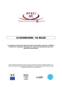 LE KICKBOXING - K1 RULES  La Fédération Française des Sports de Contacts et Disciplines Associées est affiliée à