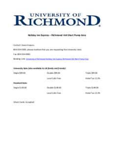 Holiday Inn Express – Richmond I-64 Short Pump Area  Contact: Eswar Kopuru; please mention that you are requesting the University rates Fax: Booking Link: University of Richmond Holiday Inn Ex