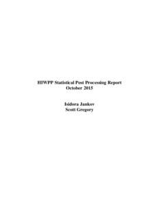 HIWPP Statistical Post Processing Report October 2015 Isidora Jankov Scott Gregory