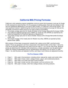 Dairy Marketing Branch December 2008 California Milk Pricing Formulas California’s milk marketing program establishes minimum prices that processors must pay for Grade A milk received from dairy farmers. For the purpos