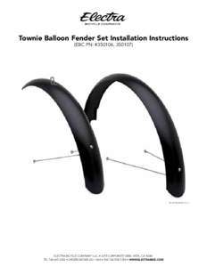 Townie Balloon Fender Set Installation Instructions (EBC PN: #350106, [removed]EBC_#350106_INSTR_OCT13_v2  ELECTRA BICYCLE COMPANY®,LLC. • 3275 CORPORATE VIEW, VISTA, CA 92081