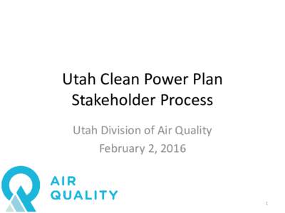 Utah Clean Power Plan Stakeholder Process Utah Division of Air Quality February 2, 