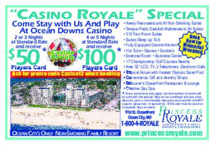 “CASINO ROYALE” SPECIAL Come Stay with Us And Play At Ocean Downs Casino • Newly Renovated and All Non-Smoking Suites • Tempur-Pedic Swedish Mattresses In All Suites