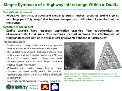 Simple Synthesis of a Highway Interchange Within a Zeolite Scientific Achievement Repetitive branching, a novel and simple synthesis method, produces zeolite crystals with large-pore “highways” that improve transport