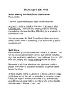 SCQG August 2017 News Board Meeting and Quilt Show Clarification Please note: The next board meeting has been re-scheduled to: August 23, 2017 at 7:00 PM. Location: 3 Anderson Way, Lakeville, MA. There will be a brief Qu