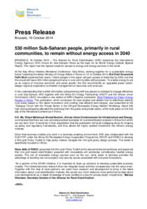 Press Release Brussels, 16 October[removed]million Sub-Saharan people, primarily in rural communities, to remain without energy access in 2040 BRUSSELS, 16 October 2014 – The Alliance for Rural Electrification (ARE) w