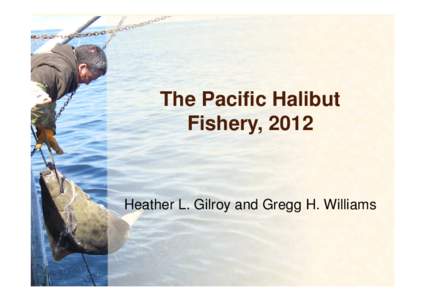 The Pacific Halibut Fishery, 2012 Heather L. Gilroy and Gregg H. Williams  Total Halibut Removals