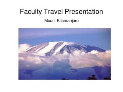 Faculty Travel Presentation Mount Kilamanjaro With Reason One Can Travel The World Over; Without It, It Is Hard to Move an Inch Chinese Proverb