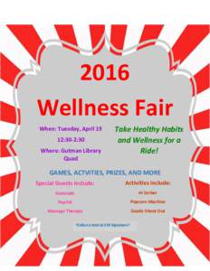 2016 Wellness Fair When: Tuesday, April 19 12:30-2:30 Where: Gutman Library Quad