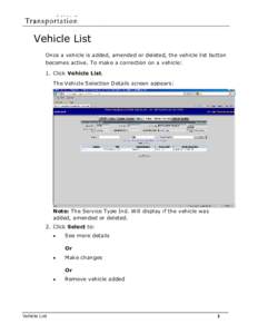 Vehicle List Once a vehicle is added, amended or deleted, the vehicle list button becomes active. To make a correction on a vehicle: 1. Click Vehicle List. The Vehicle Selection Details screen appears: