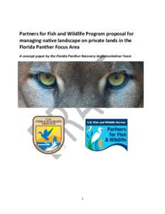 Partners for Fish and Wildlife Program proposal for managing native landscape on private lands in the Florida Panther Focus Area A concept paper by the Florida Panther Recovery Implementation Team  1