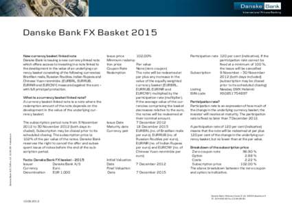 Danske Bank FX Basket 2015 New currency basket-linked note Danske Bank is issuing a new currency-linked note which offers access to investing in a note linked to the development in the value of an underlying currency bas