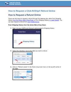 How to Request a Click-N-Ship® Refund Online How to Request a Refund Online There are two ways to request a refund through the desktop site: either from Shipping History from the Action Menu Drop Down or from Shipping H