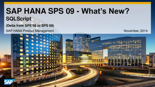 SAP HANA SPS 09 - What’s New? SQLScript (Delta from SPS 08 to SPS 09) SAP HANA Product Management  © 2014 SAP SE or an SAP affiliate company. All rights reserved.