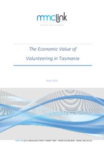 The Economic Value of Volunteering in Tasmania May[removed]MMCLINK[removed]MACQUARIE STREET HOBART 7000 | PHONE[removed] | WWW.LINK.EDU.AU