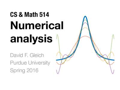 CS & Math 514!  Numerical analysis
 David F. Gleich
 Purdue University