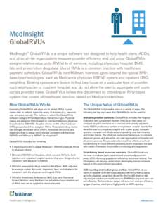MedInsight GlobalRVUs MedInsight® GlobalRVUs is a unique software tool designed to help health plans, ACOs, and other at-risk organizations measure provider efficiency and unit price. GlobalRVUs assigns relative value u