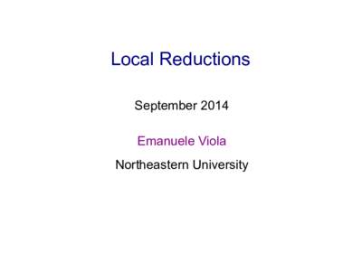 Local Reductions September 2014 Emanuele Viola Northeastern University  Papers: