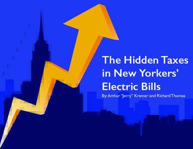 The Hidden Taxes in New Yorkers’ Electric Bills By: Arthur “Jerry” Kremer and Richard Thomas  Why do New Yorkers, from Buffalo to Bay Shore, pay