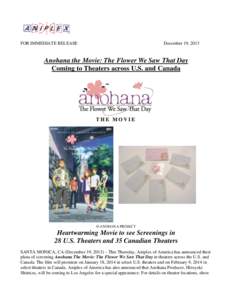 FOR IMMEDIATE RELEASE  December 19, 2013 Anohana the Movie: The Flower We Saw That Day Coming to Theaters across U.S. and Canada