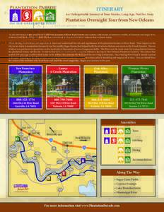 ITINERARY  An Unforgettable Journey of Four Stories, Long Ago, Not Far Away Plantation Overnight Tour from New Orleans In one itinerary, visitors are offered 4 different accounts of River Road history and culture, with s