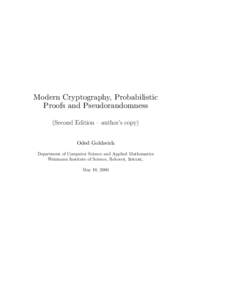 Modern Cryptography, Probabilistic Proofs and Pseudorandomness (Second Edition – author’s copy) Oded Goldreich Department of Computer Science and Applied Mathematics Weizmann Institute of Science, Rehovot, Israel.