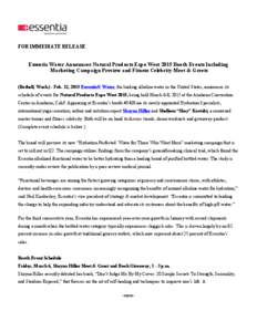 FOR IMMEDIATE RELEASE  Essentia Water Announces Natural Products Expo West 2015 Booth Events Including Marketing Campaign Preview and Fitness Celebrity Meet & Greets (Bothell, Wash.) - Feb. 12, 2015 Essentia® Water, the
