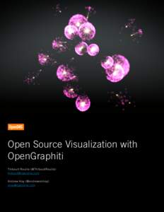 Open Source Visualization with OpenGraphiti Thibault Reuille (@ThibaultReuille) [removed] Andrew Hay (@andrewsmhay) [removed]