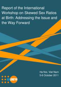 Report of the International Workshop on Skewed Sex Ratios at Birth: Addressing the Issue and the Way Forward  Ha Noi, Viet Nam