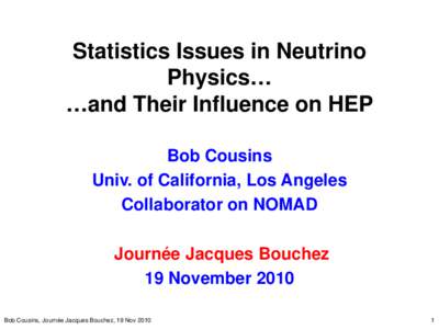 Statistics Issues in Neutrino Physics… …and Their Influence on HEP Bob Cousins Univ. of California, Los Angeles Collaborator on NOMAD