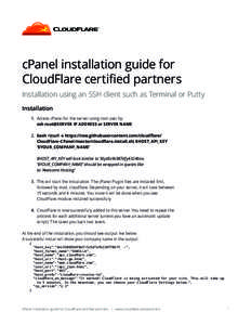 cPanel installation guide for CloudFlare certified partners Installation using an SSH client such as Terminal or Putty Installation 1.	 Access cPanel for the server using root user by: 		ssh root@SERVER IP ADDRESS or SER