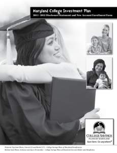 Maryland College Investment Plan  2011–2012 Disclosure Statement and New Account Enrollment Form Pictured: Top Inset Photo, Vincent (5) and Rachel (17) – College Savings Plans of Maryland Beneficiaries. Bottom Inset 