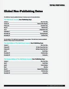 Global Non-Publishing Dates The Wall Street Journal is published Monday to Saturday, except on the days listed below. The Wall Street Journal | Non-Publishing Days January 1	 January 19