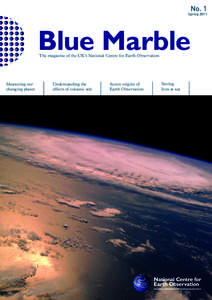 No. 1  Spring 2011 Blue Marble The magazine of the UK’s National Centre for Earth Observation