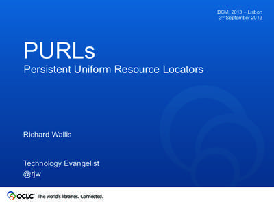DCMI 2013 – Lisbon 3rd September 2013 PURLs Persistent Uniform Resource Locators